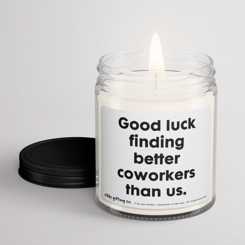 Good Luck Finding Better Coworkers Than Us Personalized Soy Candle