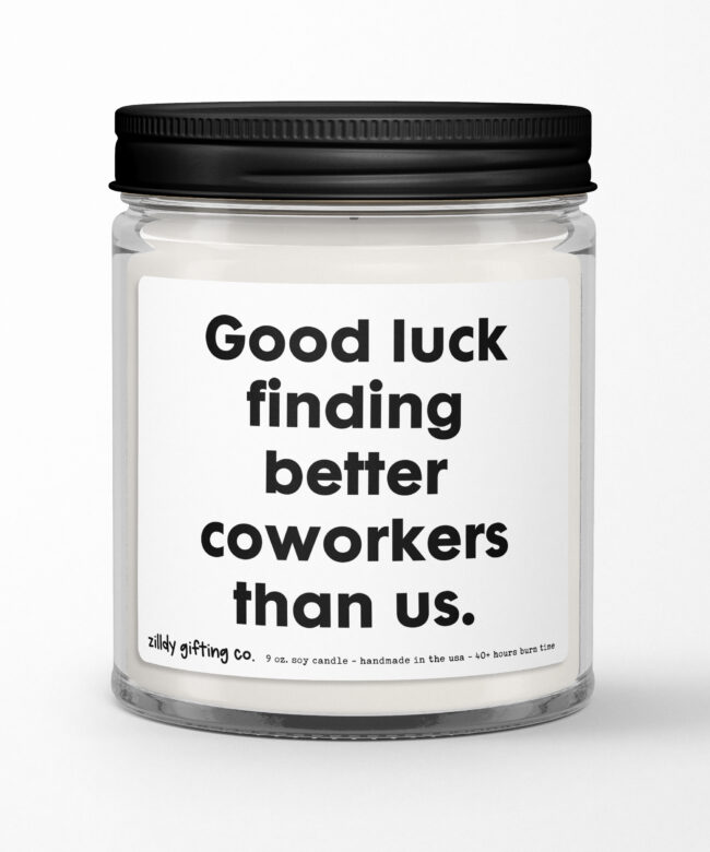 Good Luck Finding Better Coworkers Than Us Personalized Soy Candle