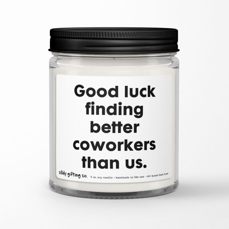 Good Luck Finding Better Coworkers Than Us Personalized Soy Candle