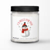 I'd Melt For You with Snowman Personalized Soy Candle Gift • Christmas Holidays