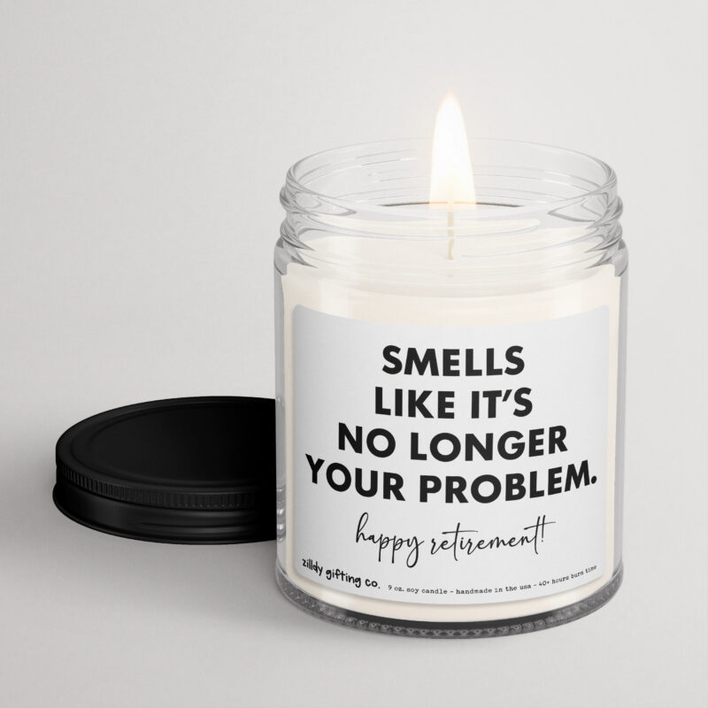 Smells Like It's No Longer Your Problem. Happy Retirement! Personalized Soy Candle