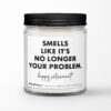 Smells Like It's No Longer Your Problem. Happy Retirement! Personalized Soy Candle