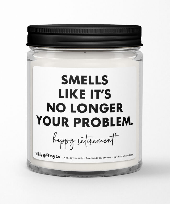 Smells Like It's No Longer Your Problem. Happy Retirement! Personalized Soy Candle