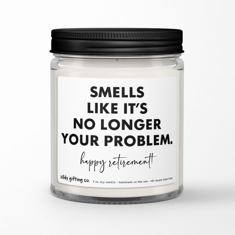 Smells Like It's No Longer Your Problem. Happy Retirement! Personalized Soy Candle