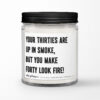 40th Birthday Gift • Your Thirties Are Up In Smoke, But You Make Forty Look Fire! Personalized Soy Candle