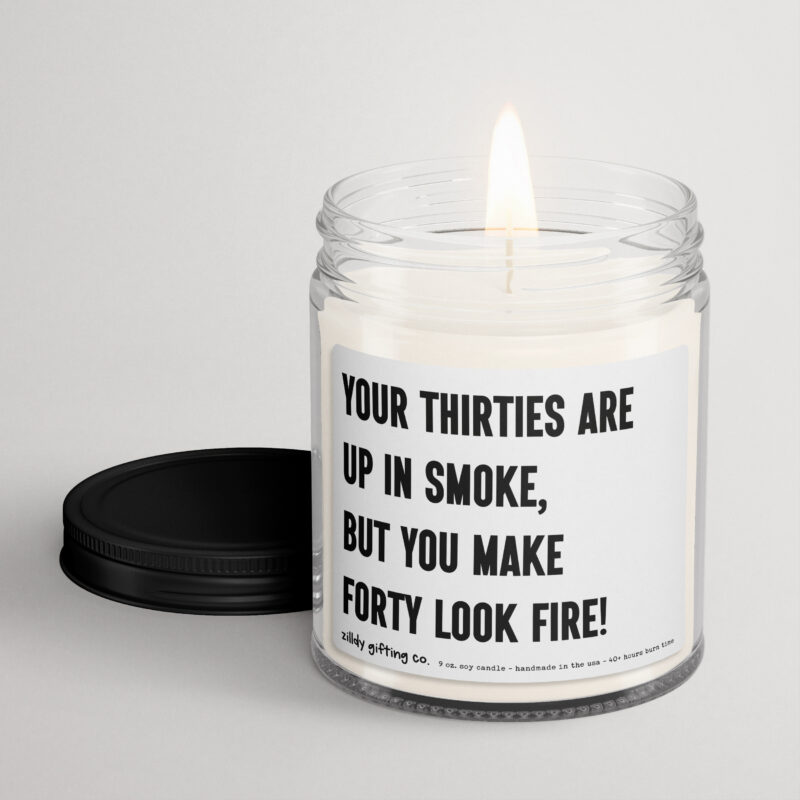 40th Birthday Gift • Your Thirties Are Up In Smoke, But You Make Forty Look Fire! Personalized Soy Candle