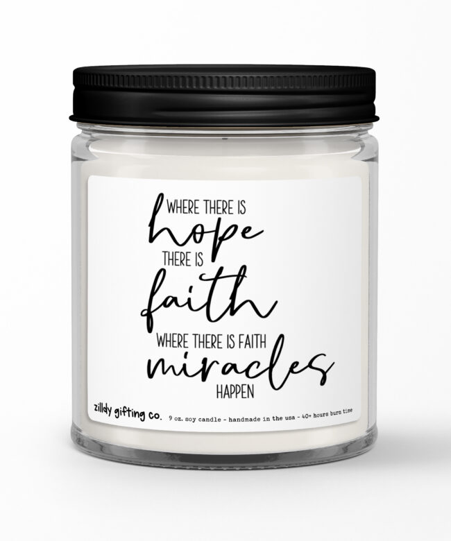 Where There is Hope, There Is Faith, Where There is Faith Miracles Happen • Personalized Soy Candle Gift